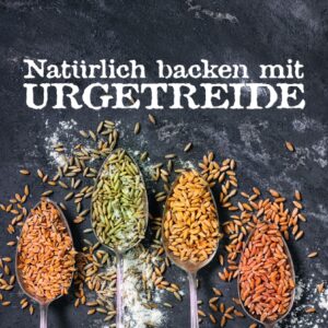 Wagenstaller, Natürlich backen mit URGETREIDE